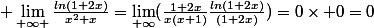  \lim_{+\infty }\frac{ln(1+2x)}{x^{2}+x}=\lim_{+\infty}(\frac{1+2x}{x(x+1)}\frac{ln(1+2x)}{(1+2x)})=0\times 0=0