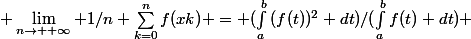  \lim_{n\to +\infty} 1/n \sum_{k=0}^{n}{f(xk)} = (\int_{a}^{b}{(f(t))^2 dt})/(\int_{a}^{b}{f(t) dt}) 