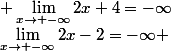 \lim_{x\rightarrow -\infty}2x-2=-\infty \; \; \: et\; \lim_{x\rightarrow -\infty}2x+4=-\infty