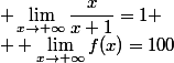  \lim_{x\to+\infty}\dfrac{x}{x+1}=1
 \\  \lim_{x\to+\infty}f(x)=100