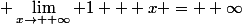  \lim_{x\to +\infty} 1 + x = +\infty