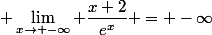  \lim_{x\to -\infty} \dfrac{x+2}{e^x} = -\infty