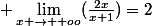  \lim_{x \to +oo}(\frac{2x}{x+1})=2