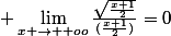  \lim_{x \to +oo}\frac{\sqrt{\frac{x+1}{2}}}{(\frac{x+1}{2})}=0