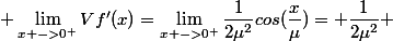  \lim_{x ->0^+}Vf'(x)=\lim_{x ->0^+}\dfrac1{2\mu^2}cos(\dfrac{x}{\mu})= \dfrac1{2\mu^2} 