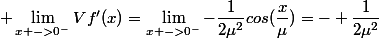  \lim_{x ->0^-}Vf'(x)=\lim_{x ->0^-}-\dfrac1{2\mu^2}cos(\dfrac{x}{\mu})=- \dfrac1{2\mu^2}&nbsp;&nbsp;\;&nbsp;&nbsp;&nbsp;&nbsp;