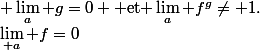 \lim_{ a} f=0\ ; \lim_a g=0 \text{ et }\lim_a f^g\neq 1.