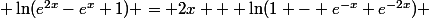  \ln(e^{2x}-e^x+1) = 2x + \ln(1 - e^{-x}+e^{-2x}) 