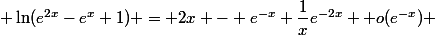  \ln(e^{2x}-e^x+1) = 2x - e^{-x}+\dfrac{1}{x}e^{-2x}+ o(e^{-x}) 