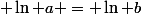  \ln a = \ln b