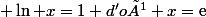  \ln x=1 d'où x=\text{e}