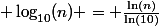  \log_{10}(n) = \frac{\ln(n)}{\ln(10)}