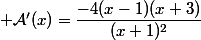  \mathcal{A}'(x)=\dfrac{-4(x-1)(x+3)}{(x+1)^2}