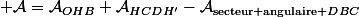  \mathcal{A}=\mathcal{A}_{OHB}+\mathcal{A}_{HCDH'}-\mathcal{A}_{\text{secteur angulaire }DBC}