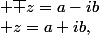 si\; z=a+ib,\; \; \; \overline {z}=a-ib