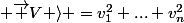 \langle&nbsp;&nbsp;\overrightarrow {V}|&nbsp;&nbsp; \overrightarrow {V} \rangle =v_1^2+...+v_n^2