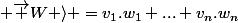 \langle&nbsp;&nbsp;\overrightarrow {V}|&nbsp;&nbsp; \overrightarrow {W} \rangle =v_1.w_1+...+v_n.w_n