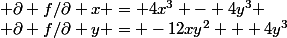  \partial f/\partial x = 4x^3 - 4y^3
 \\ \partial f/\partial y = -12xy^2 + 4y^3