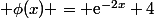  \phi(x) = \text{e}^{-2x}+4