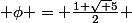  \phi = \frac{1+\sqrt 5}{2} 