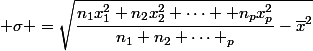  \sigma =\sqrt{\dfrac{n_1x_1^2+n_2x_2^2+\dots +n_px_p^2}{n_1+n_2+\dots+\n_p}-\overline{x}^2}
