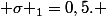  \sigma _{1}=0,5. 
