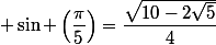  \sin \left(\dfrac{\pi}{5}\right)=\dfrac{\sqrt{10-2\sqrt{5}}}{4}