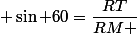  \sin 60=\dfrac{RT}{RM }