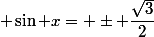  \sin x= \pm \dfrac{\sqrt{3}}{2}