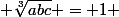  \sqrt[3]{abc} = 1 