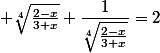  \sqrt[4]{\frac{2-x}{3+x}}+\dfrac{1}{\sqrt[4]{\frac{2-x}{3+x}}}=2