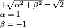 \alpha=1;&nbsp;&nbsp;\beta=-1; \sqrt{\alpha^2+\beta^2}=\sqrt{2}