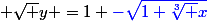  \sqrt y =1 \blue{-}\sqrt{1+\sqrt[3] x}