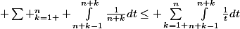  \sum \limits_{\substack{k=1 }}^{n} \int_{n+k-1}^{n+k}{\frac{1}{n+k}}dt\leq \sum\limits_{\substack{k=1 }}^{n}\int_{n+k-1}^{n+k}{\frac{1}{t}}dt