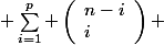  \sum_{i=1}^p \left(\begin{array}{1}n-i\\i\end{array}\right) 