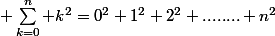  \sum_{k=0}^{n} {k^2}=0^2+1^2+2^2+........+n^2