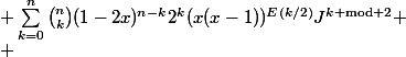 \\ \begin{array}{lcl} \\ A^n &=& \sum_{k=0}^n\binom{n}{k}(1-2x)^{n-k}2^k(x(x-1))^{E(k/2)}J^{k\text{ mod }2} \\ &=& \sum_{k=0}^{E(n/2)}\binom{n}{2k}(1-2x)^{n-2k}2^{2k}(x(x-1))^k I +\sum_{k=0}^{E((n-1)/2)}\binom{n}{2k+1} (1-2x)^{n-1-2k}2^{2k+1}(x(x-1))^k J \\ &=& U_n I + V_n J\end{array}
