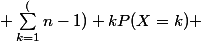  \sum_{k=1}^(n-1) kP(X=k) 