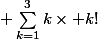  \sum_{k=1}^{3}{k\times k!}