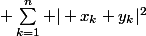  \sum_{k=1}^n \vert x_k+y_k\vert^2