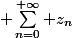  \sum_{n=0}^{+\infty} z_n