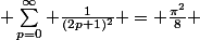  \sum_{p=0}^\infty \frac{1}{(2p+1)^2} = \frac{\pi^2}{8} 