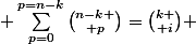 {k \choose i} \; \sum_{p=0}^{p=n-k}{{n-k} \choose p}={k \choose i} \; 2^{n-k}