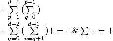 \sum{} = \; \; \; \sum_{q=0}^{d-2}{(\sum_{p=q+1}^{d-1}{}}) = \; \; \; \sum_{p=1}^{d-1}{(\sum_{q=0}^{p-1}{}})