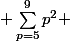  \sum_{p=5}^{9}{p^{2}} 