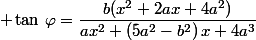  \tan\,\varphi=\dfrac{b(x^2+2ax+4a^2)}{ax^2+(5a^2-b^2)\,x+4a^3}
