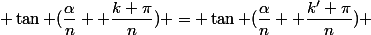  \tan (\dfrac{\alpha}{n} +\dfrac{k \pi}{n}) = \tan (\dfrac{\alpha}{n} +\dfrac{k' \pi}{n}) 