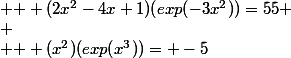 \begin{cases} & \text{ } (2x^2-4x+1)(exp(-3x^2))=55 \\ & \text{ } (x^2)(exp(x^3))= -5