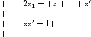 \begin{cases} & \text{ } zz'=1 \\ & \text{ } 2z_1= z + z'\\ & \text{ } Im(z) \succ 0 \end{cases}