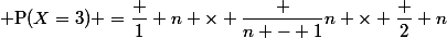  \text{P}(X=3) =\dfrac 1 n \times \dfrac {n - 1}{n} \times \dfrac 2 n